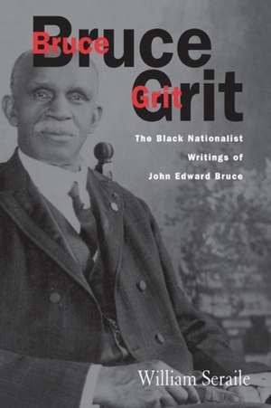 Bruce Grit: The Black Nationalist Writings Of de William Seraile