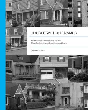 Houses without Names: Architectural Nomenclature and the Classification of America’s Common Houses de Thomas C. Hubka