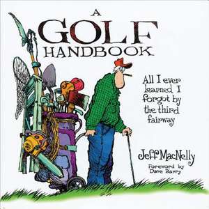 A Golf Handbook: All I Ever Learned I Forgot by the Third Fairway de Jeff MacNelly