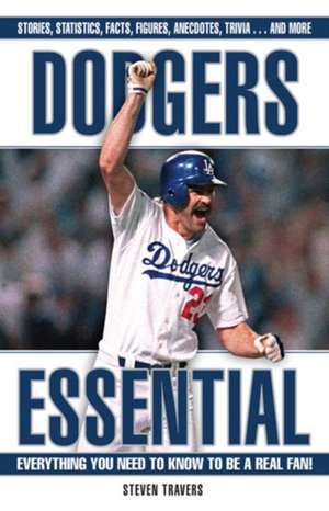 Dodgers Essential: Everything You Need to Know to Be a Real Fan! de Steven Travers