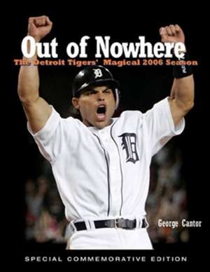 Out of Nowhere: The Detroit Tigers' Magical 2006 Season de George Cantor