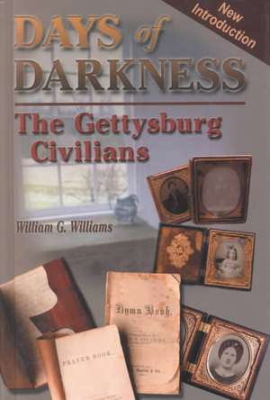 Days of Darkness: The Gettysburg Civilians de William G. Williams