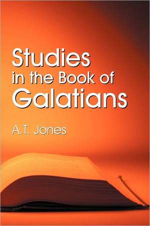 Studies in the Book of Galatians de Alonzo T. Jones