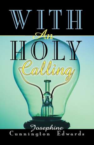 With an Holy Calling de Josephine Cunnington Edwards