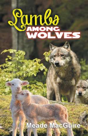 Lambs Among Wolves de Meade Macguire