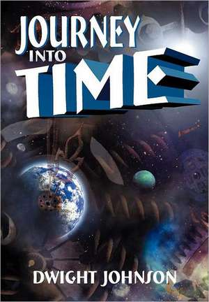 Journey Into Time de Dwight Johnson