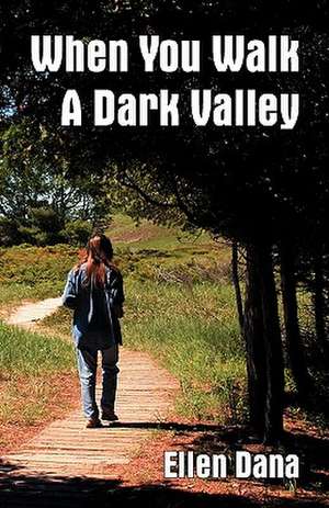 When You Walk a Dark Valley de Ellen Dana