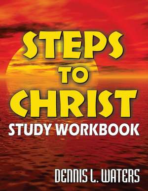 Steps to Christ Study Workbook de Waters, Dennis L.