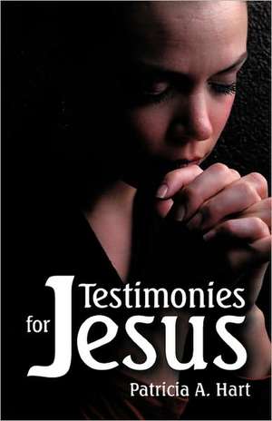 Testimonies for Jesus de Patricia A. Hart