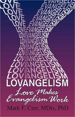 Lovangelism de Mark F. Carr