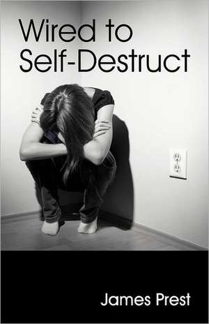 Wired to Self Destruct de James Prest