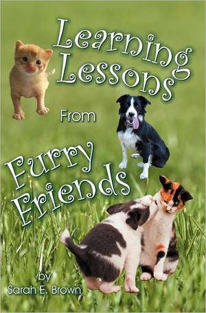Learning Lessons from Furry Friends: A Natural Remedies Encyclopedia de Sarah E. Brown