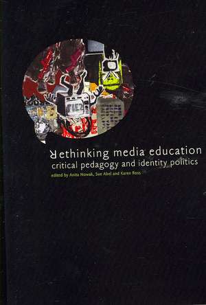 Rethinking Media Education: Critical Pedagogy and Identity Politics de Anita Nowak