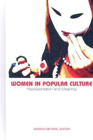 Women in Popular Culture: Representation and Meaning de Marian Meyers