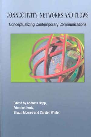 Connectivity, Networks And Flows: Conceptualizing Contemporary Communications de Andreas Hepp