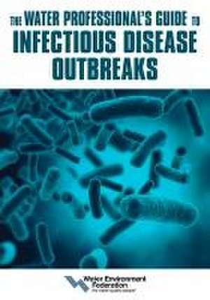 The Water Professional's Guide to Infectious Disease Outbreaks de Water Environment Federation