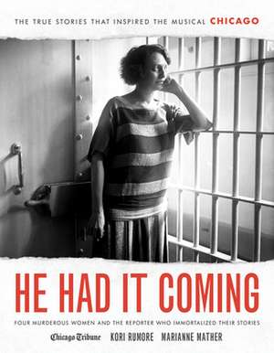 He Had It Coming: Four Murderous Women and the Reporter Who Immortalized Their Stories de Marianne Mather