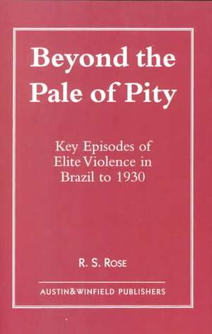 Beyond the Pale of Pity de R. S. Rose