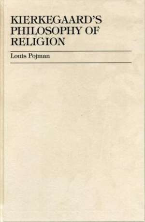 Kierkegaard's Philosophy of Religion de Louis P. Pojman