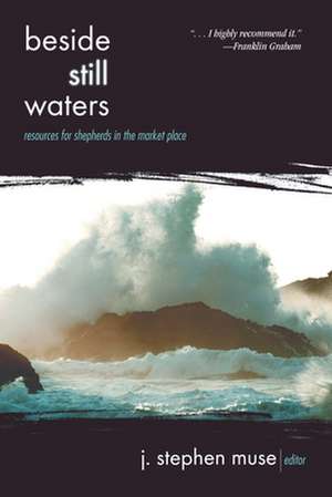 Beside Still Waters: Resources for Shepherds in the Market Place de J. Stephen Muse