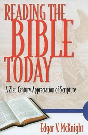 Reading the Bible Today: A 21st-Century Appreciation of Scripture de Edgar V. McKnight