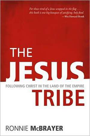 The Jesus Tribe: Following Christ in the Land of the Empire de Ronnie McBrayer