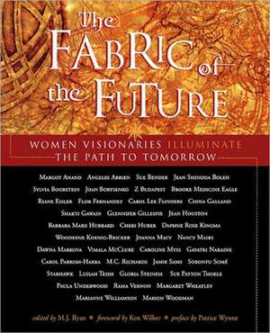 Fabric of the Future: Women Visionaries Illuminate the Path to Tomorrow de Patrice Wynne