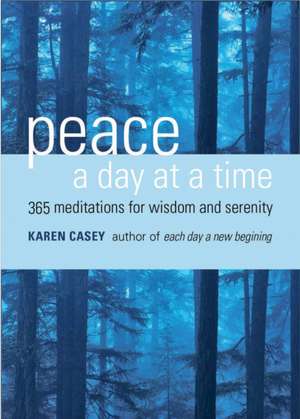 Peace a Day at a Time: 365 Meditations for Wisdom and Serenity de Karen Casey