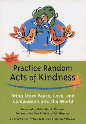 Practice Random Acts of Kindness: Bring More Peace, Love, and Compassion Into the World de Rabbi Harold Kushner