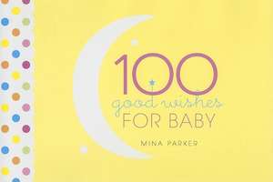 100 Good Wishes for Baby de Mina Parker