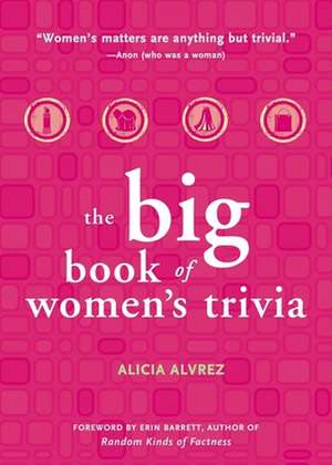 The Big Book of Women's Trivia de Alicia Alvrez