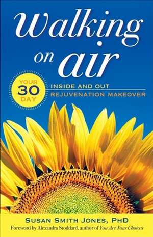 Walking on Air: Your 30-Day Inside and Out Rejuvenation Makeover de Susan Smith Jones