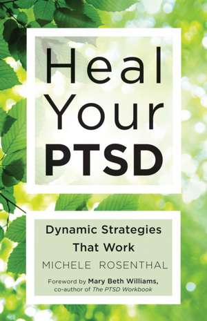 Heal Your PTSD: Dynamic Strategies That Work de Michele Rosenthal