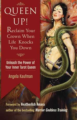 Queen Up! Reclaim Your Crown When Life Knocks You Down: Unleash the Power of Your Inner Tarot Queen de Angela Kaufman