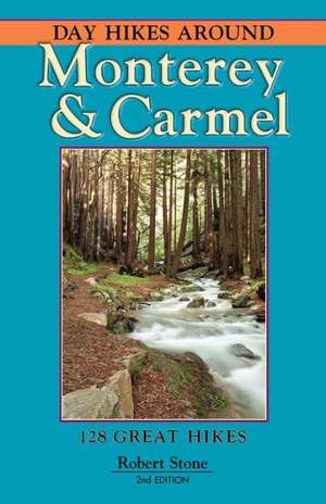 Day Hikes Around Monterey & Carmel: 127 Great Hikes de Robert Stone