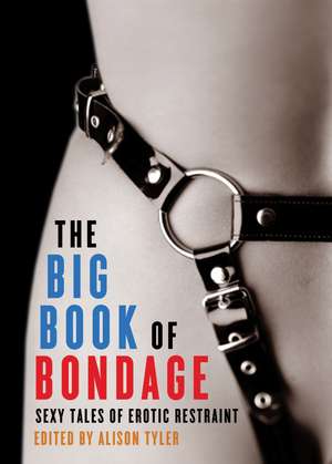 The Big Book of Bondage: Sexy Tales of Erotic Restraint de Alison Tyler