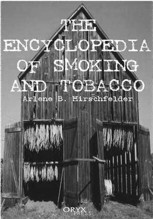 Encyclopedia of Smoking and Tobacco de Arlene Hirschfelder