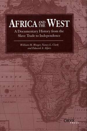 Africa and the West: A Documentary History from the Slave Trade to Independence de William H. Worger