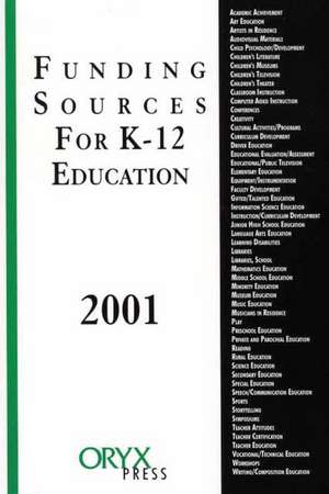 Funding Sources for K-12 Education 2001 Edition de Oryx Publishing