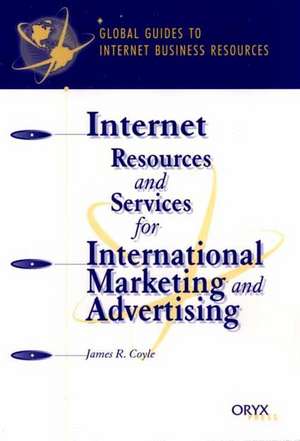 Internet Resources and Services for International Marketing and Advertising: A Global Guide de James R. Coyle