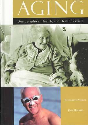 Aging: Demographics, Health, and Health Services de Elizabeth Vierck