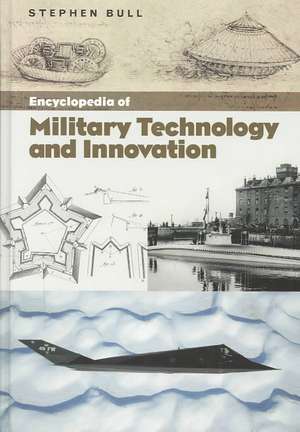 Encyclopedia of Military Technology and Innovation de Dr Stephen Bull