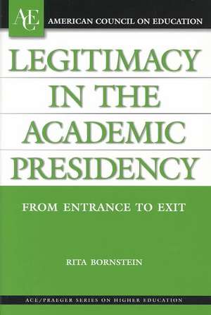 Legitimacy in the Academic Presidency de Rita Bornstein