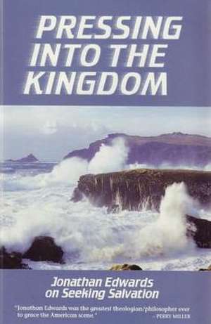 Pressing Into the Kingdom: Jonathan Edwards on Seeking Salvation de Jonathan Edwards