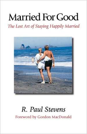 Married for Good de R. Paul Stevens