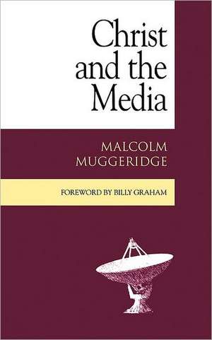 Christ and the Media de Malcolm Muggeridge