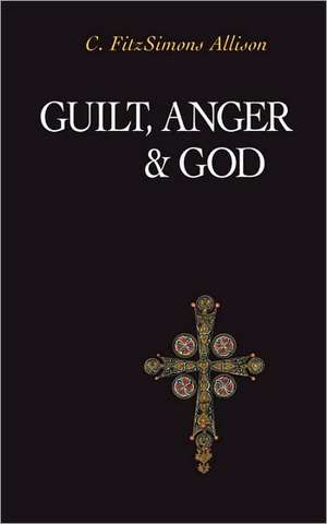 Guilt, Anger, and God de C. FitzSimons Allison