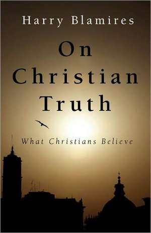 On Christian Truth de Harry Blamires