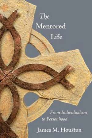 The Mentored Life de James M. Houston