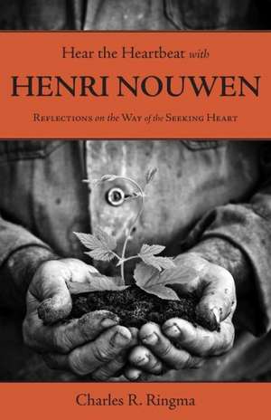 Hear the Heartbeat with Henri Nouwen de Charles Ringma